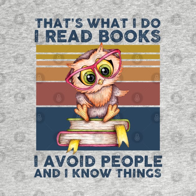 That What I Do I Read Books I Avoid People And I Know Thing by Rene	Malitzki1a